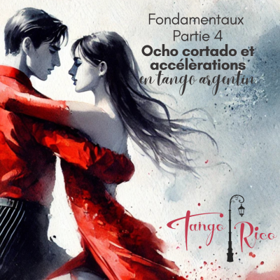 Initiation au tango argentin : Les fondamentaux Module 4 "OCHO CORTADO & ACCÉLÉRATION"